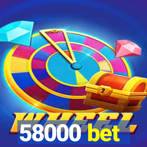 58000 bet